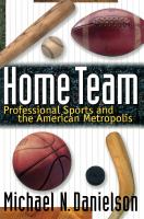 Home Team Professional Sports and the American Metropolis /