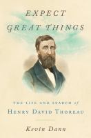 Expect great things : the life and search of Henry David Thoreau /