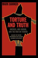 Torture and truth : America, Abu Ghraib, and the war on terror /