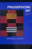 Philosophizing art : selected essays /