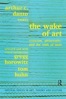 The wake of art : criticism, philosophy, and the ends of taste /