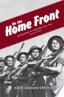 On the Home Front : Melbourne in Wartime: 1939--1945.