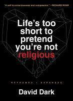 Life's Too Short to Pretend You're Not Religious Reframed and Expanded.