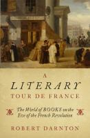 A literary tour de France : the world of books on the eve of the French Revolution /