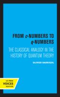 From C-Numbers to Q-Numbers The Classical Analogy in the History of Quantum Theory.