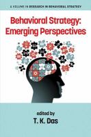 Behavioral Strategy : Emerging Perspectives.