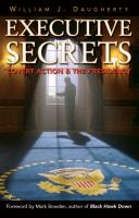 Executive Secrets : Covert Action & the Presidency.