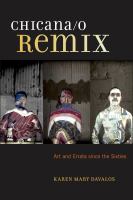 Chicana/o remix : art and errata since the sixties /