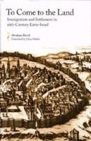 To come to the land : immigration and settlement in sixteenth-century Eretz-Israel /