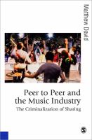 Peer to peer and the music industry : the criminalization of sharing /