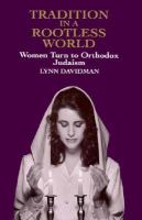 Tradition in a rootless world : women turn to Orthodox Judaism /