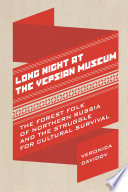 Long night at the Vepsian Museum : the forest folk of Northern Russia and the struggle for cultural survival /