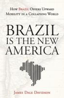 Brazil Is the New America : How Brazil Offers Upward Mobility in a Collapsing World.