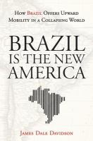 Brazil is the new America how Brazil offers upward mobility in a collapsing world /