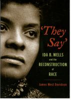 They say Ida B. Wells and the reconstruction of race /