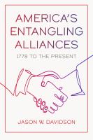 America's entangling alliances : 1778 to the present /