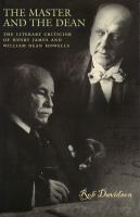 The master and the dean the literary criticism of Henry James and William Dean Howells /