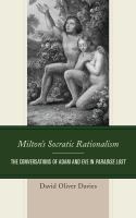 Milton's Socratic rationalism the conversations of Adam and Eve in Paradise Lost /