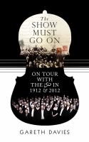 The Show Must Go On : On Tour with the LSO in 1912 & 2012.