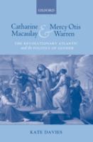 Catharine Macaulay and Mercy Otis Warren : the revolutionary Atlantic and the politics of gender /
