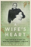 A Wife's Heart : The Untold Story of Bertha and Henry Lawson.