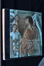 Rogier van der Weyden; an essay, with a critical catalogue of paintings assigned to him and to Robert Campin.