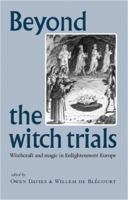Beyond the Witch Trials : Witchcraft and Magic in Enlightenment Europe.