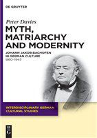 Myth, matriarchy and modernity Johann Jakob Bachofen in German culture, 1860-1945 /