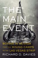 The main event boxing in Nevada from the mining camps to the Las Vegas strip /