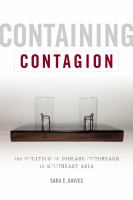 Containing contagion : the politics of disease outbreaks in Southeast Asia /