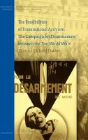 The possibilities of transnational activism the campaign for disarmament between the two world wars /