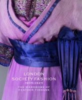 London society fashion 1905-1925 : the wardrobe of Heather Firbank /