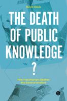 The Death of Public Knowledge? : How Free Markets Destroy the General Intellect.