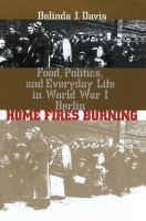 Home fires burning food, politics, and everyday life in World War I Berlin /