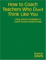 How to coach teachers who don't think like you using literacy strategies to coach across content areas /