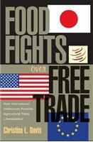 Food fights over free trade : how international institutions promote agricultural trade liberalization /