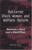 Battered Black women and welfare reform : between a rock and a hard place /