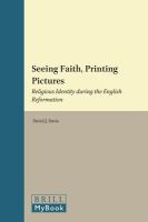 Seeing faith, printing pictures religious identity during the English Reformation /