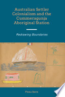 Australian settler colonialism and the Cummeragunja Aboriginal Station redrawing boundaries /
