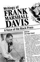 Writings of Frank Marshall Davis a voice of the black press /