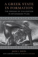 A Greek state in formation the origins of civilization in Mycenaean Pylos /