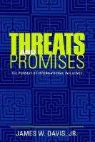 Threats and promises the pursuit of international influence /