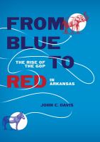 From blue to red : the rise of the GOP in Arkansas /