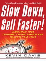 Slow down, Sell Faster! : Understand Your Customer's Buying Process and Maximize Your Sales.