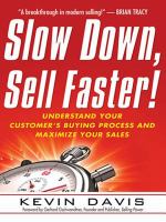 Slow down, sell faster! understand your customer's buying process and maximize your sales /