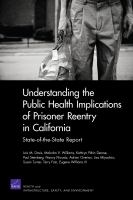 Understanding the Public Health Implications of Prisoner Reentry in California : State-of-the-State Report.