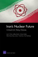 Iran's Nuclear Future : Critical U.S. Policy Choices.
