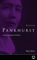 Sylvia Pankhurst : a life in radical politics /