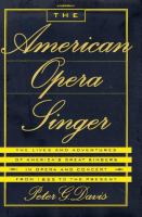 The American opera singer : the lives and adventures of America's great singers in opera and concert, from 1825 to the present /