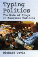 Typing politics : the role of blogs in American politics /